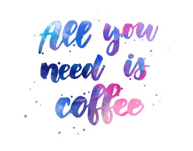 Tek ihtiyacınız olan kahve yazı