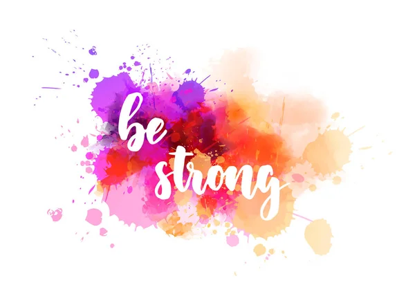 Be strong - motivational lettering on watercolor splash — 스톡 벡터