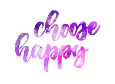 Choose happy - handwritten painted calligraphy