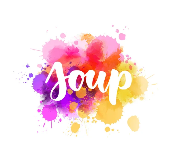 Soup - handwritten lettering on watercolor splash — 스톡 벡터