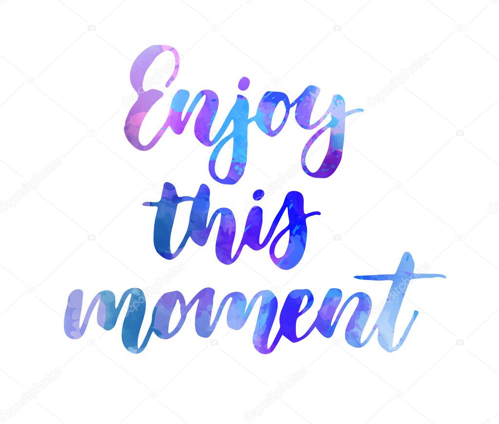 Enjoy this moment - watercolor lettering