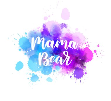 Mama bear - inspirational handwritten modern calligraphy lettering on watercolor painted splattered background. Blue and purple colored splash. Template typography for t-shirt, prints, banners, badges, posters, postcards, etc. vector Mama bear - inspirational handwritten modern calligraphy lettering on watercolor painted splattered background. Blue and purple colored splash. Template typography for t-shirt, prints, banners, badges, posters, postcards, etc. vector