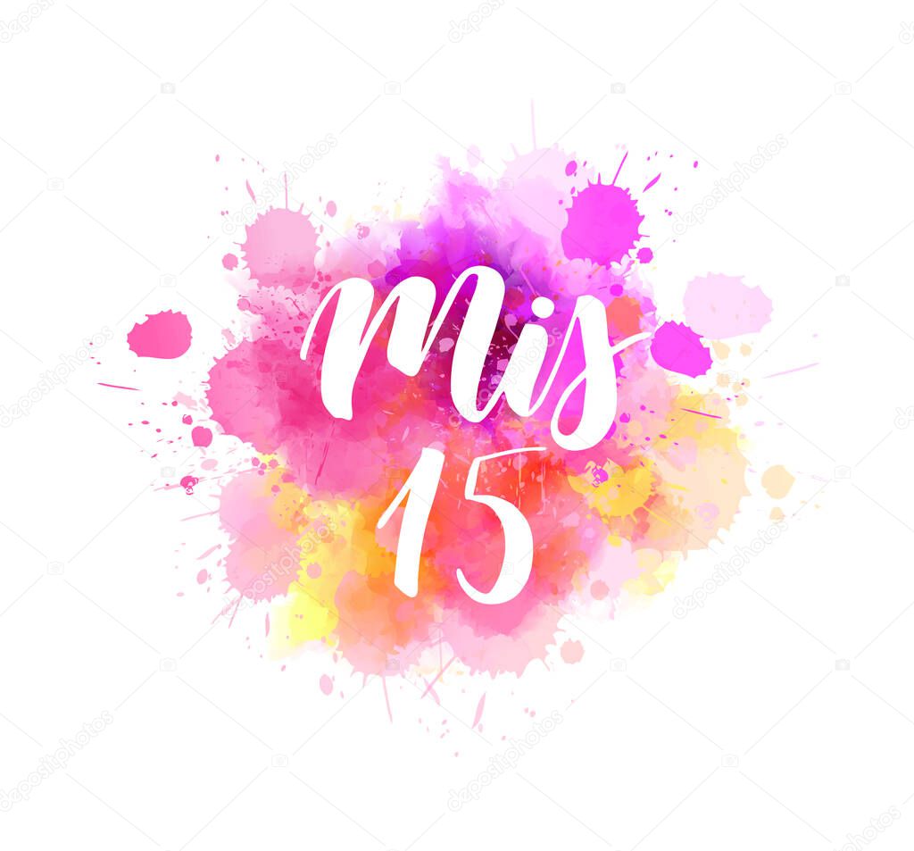 Mis 15 - handwritten modern calligraphy lettering. For Latin American girl birthday party. Lettering for Quinceanera. On abstract watercolor splash background. Translation - My 15.
