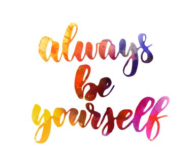 Her zaman kendin ol. İlham verici el yazısı modern kaligrafi suluboya harfleri. İlham verici metin.