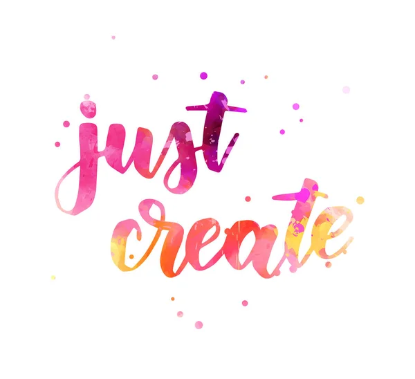 Just Create Handwritten Modern Calligraphy Watercolor Lettering Text Motivational Concept — Stock Vector