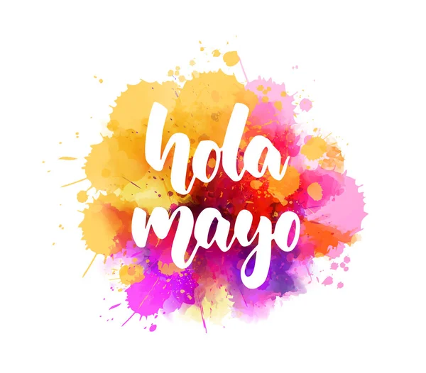 Hola Mayo Hello May Spanish 用抽象水彩画水彩画的手写现代书法字体 — 图库矢量图片