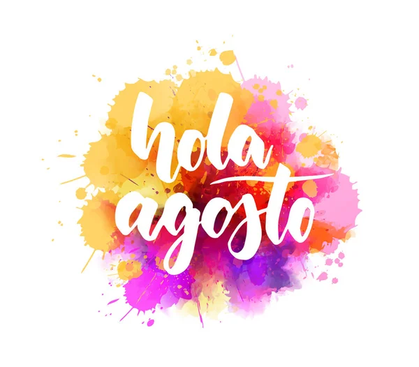 Hola Agosto Olá Agosto Espanhol Caligrafia Moderna Manuscrita Lettering Respingo — Vetor de Stock