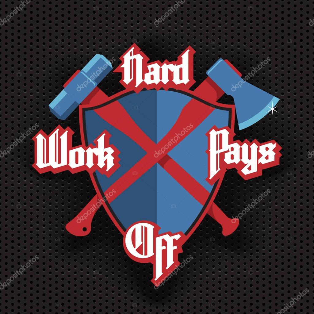 Motivation Quote Lettering With Modern Gothic Font Hard Work Pays Off Crossed Work Tools Axe And Hammer On Shield Background Premium Vector In Adobe Illustrator Ai Ai Format