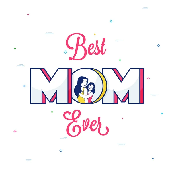 Stylish Text Best Mom Ever Illustration Mother Daughter White Background — Stock Vector