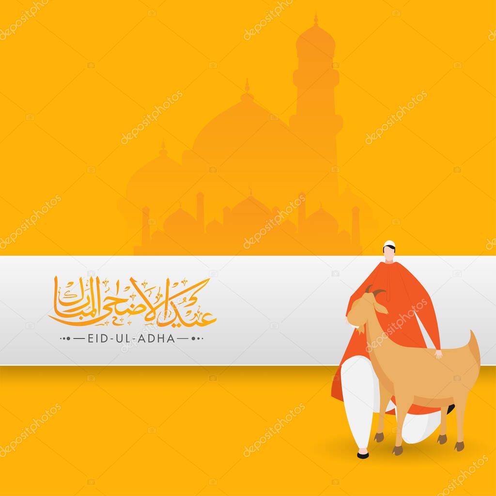 Eid-Ul-Adha Calligraphy in Arabic Language with Muslim Man holding Goat on Yellow Mosque Background.