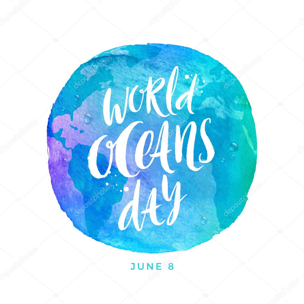 World oceans day emblem - brush calligraphy on a watercolor planet earth. Vector illustration.