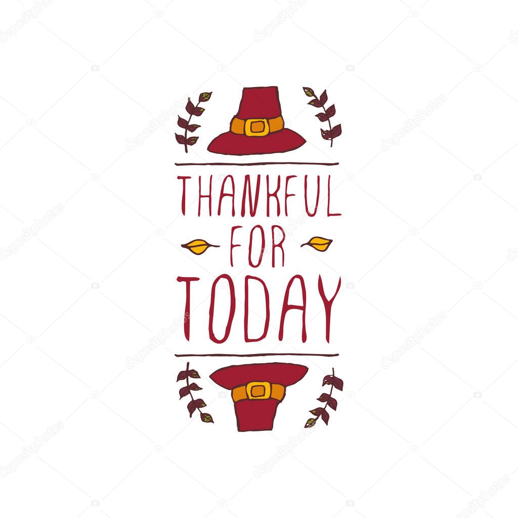 Handdrawn thanksgiving label with pilgrim hat and text on white background. Thankful for today.