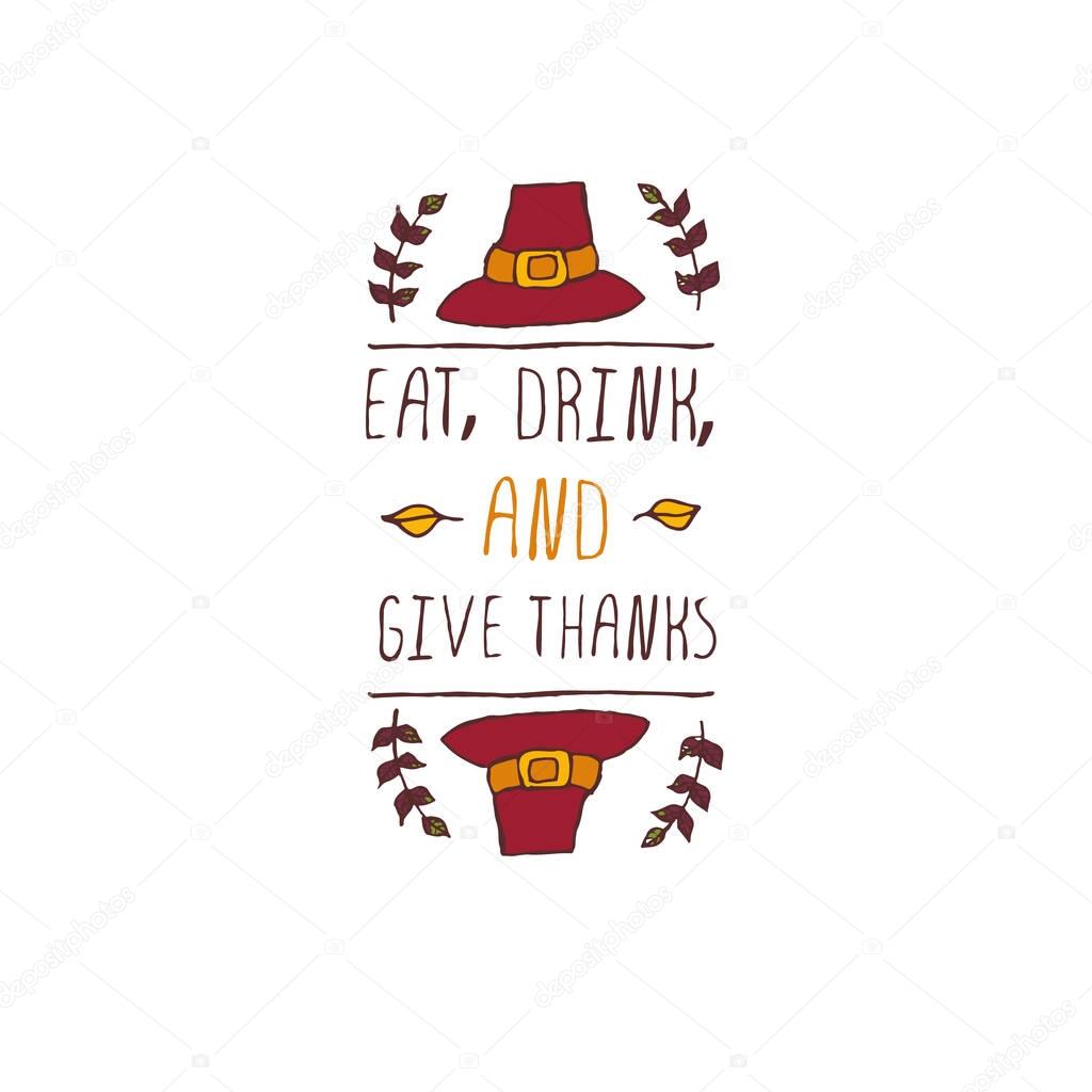 Handdrawn thanksgiving label with pilgrim hat and text on white background. Eat, drink and give thanks.