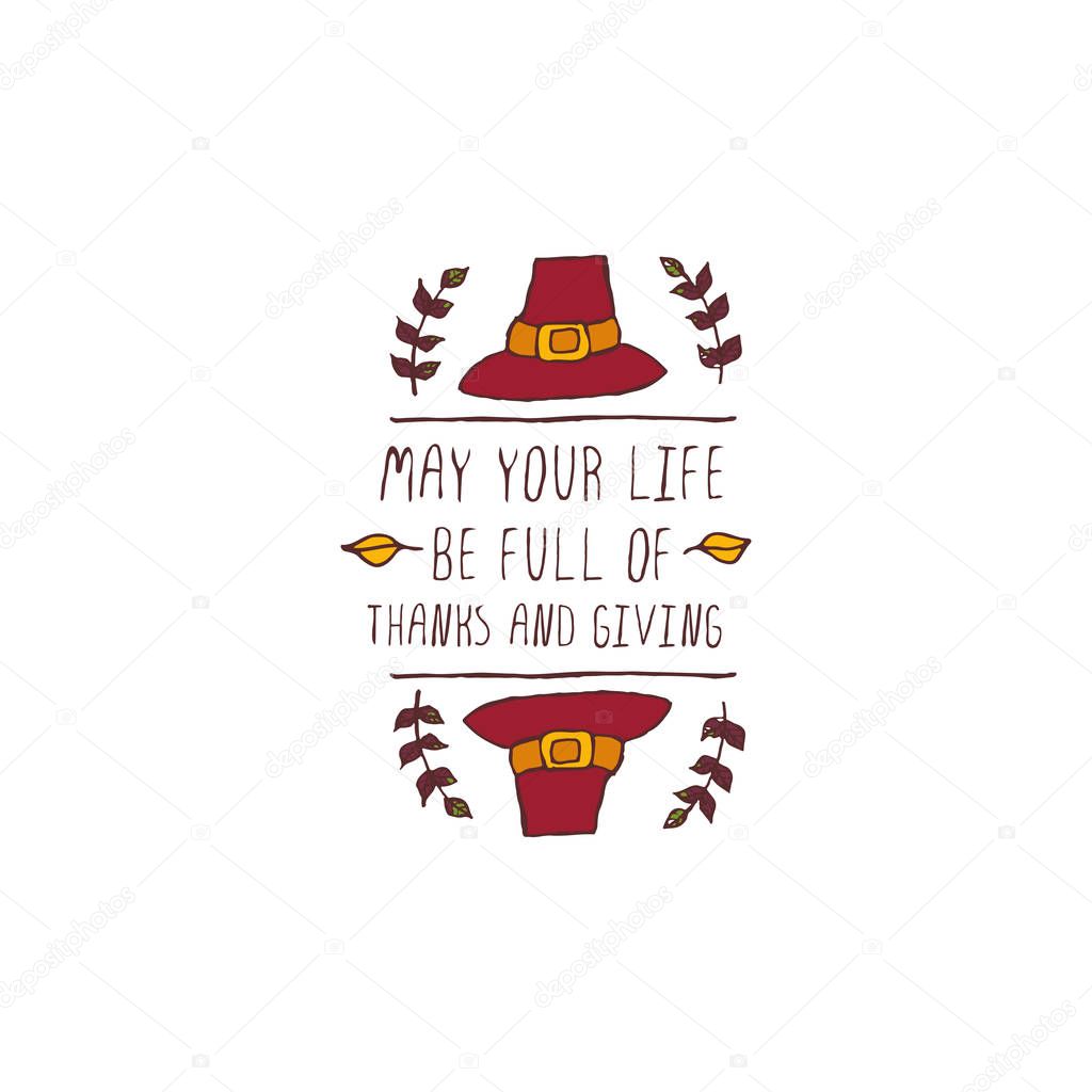 Handdrawn thanksgiving label with pilgrim hat and text on white background. May your life be full of thanks and giving.