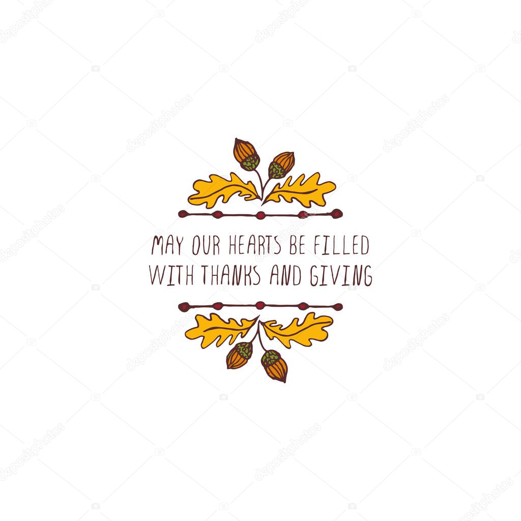 Handdrawn thanksgiving label with acorns and text on white background. May your hearts be filled with thanks and giving.