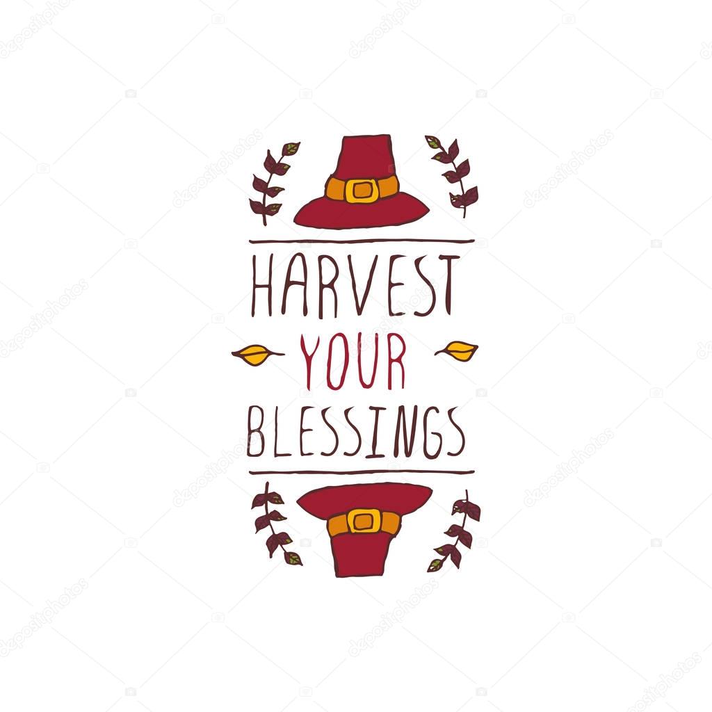 Handdrawn thanksgiving label with pilgrim hat and text on white background. Harvest your blessings.