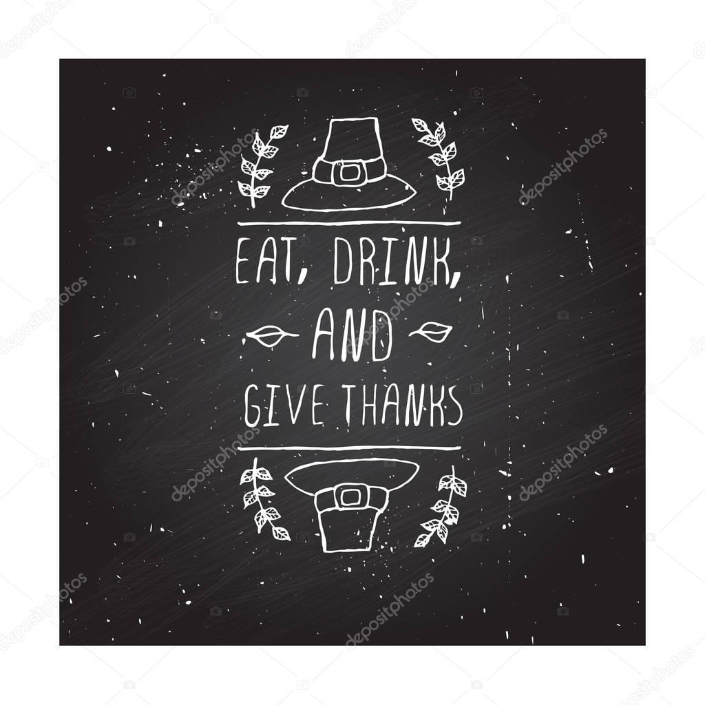 Handdrawn thanksgiving label with pilgrim hat and text on chalkboard background. Eat, drink and give thanks.