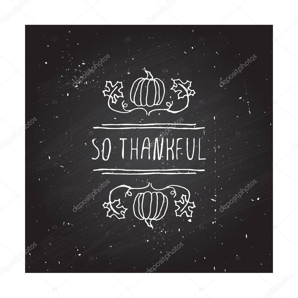 Handdrawn thanksgiving label with pumpkins, maple leaves and text on chalkboard background. So thankful.