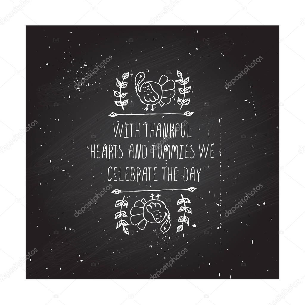Handdrawn thanksgiving label with turkey and text on chalkboard background. With thankful hearts and tummies.