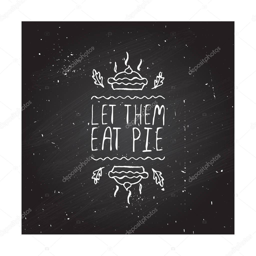 Handdrawn thanksgiving label with pumpkin pie and text on chalkboard background. Let them eat pie.
