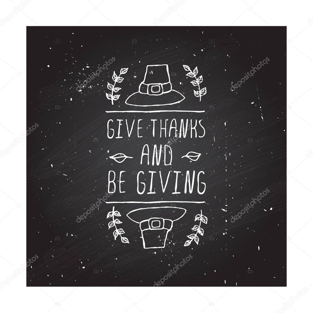 Handdrawn thanksgiving label with pilgrim hat and text on chalkboard background. Give thanks and be giving.