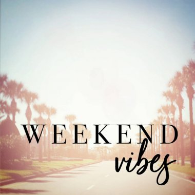 hafta sonu vibes motivasyonel ifade 