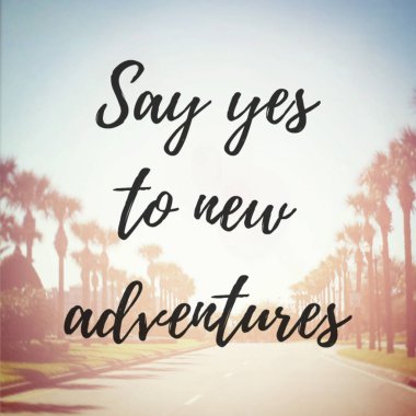Evet demek için yeni maceralar motivasyonel ifade 