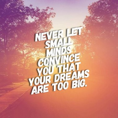 asla küçük kafasında hayallerinizi çok büyük olduğuna ikna edebilirsen izin