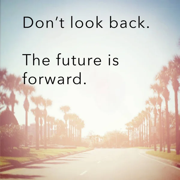 dont look back the future is forward motivational phrase