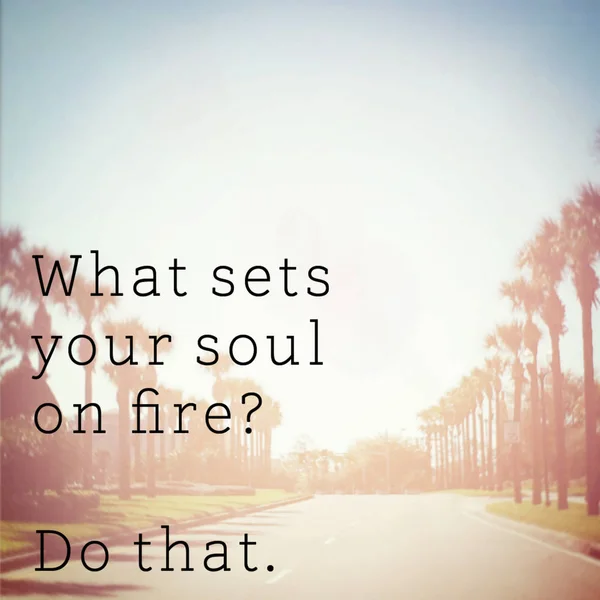 What Sets Your Soul Fire Motivational Phrase — Stock Photo, Image