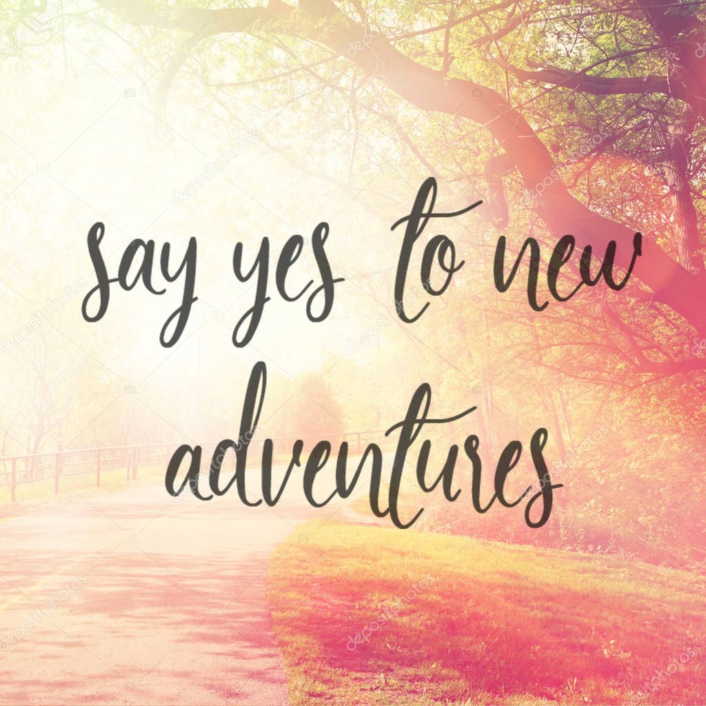 say yes to new adventures 