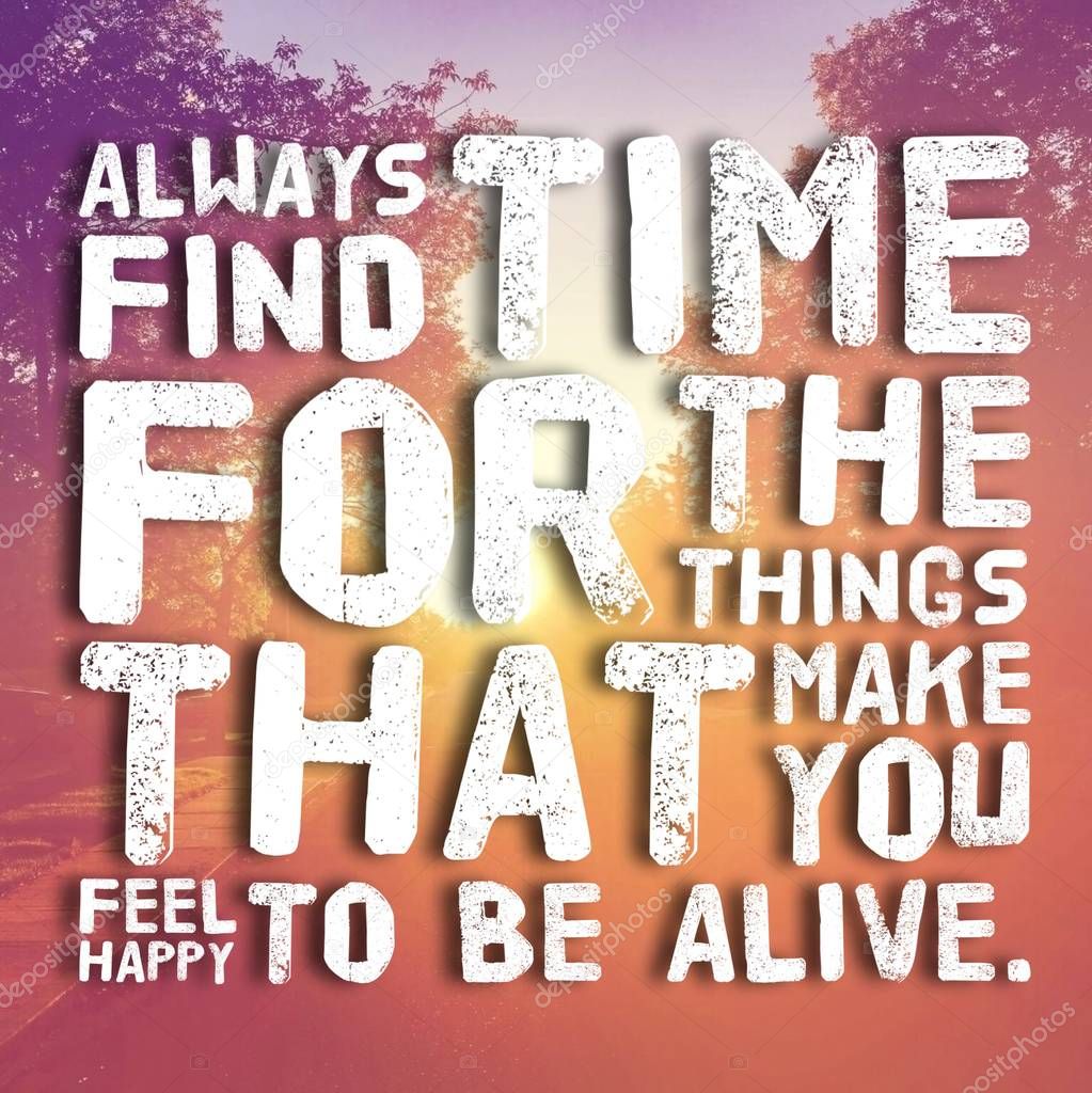 Always Find Time Things Make You Feel Happy Alive — Stock Photo