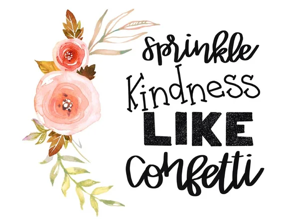 Inspirierendes Zitat - streuen Sie Freundlichkeit wie Konfetti mit Rosen — Stockfoto