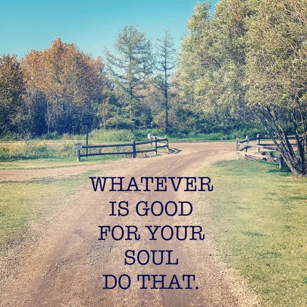 Inspirational Quote - Whatever is good for your soul do that — Stock Photo, Image