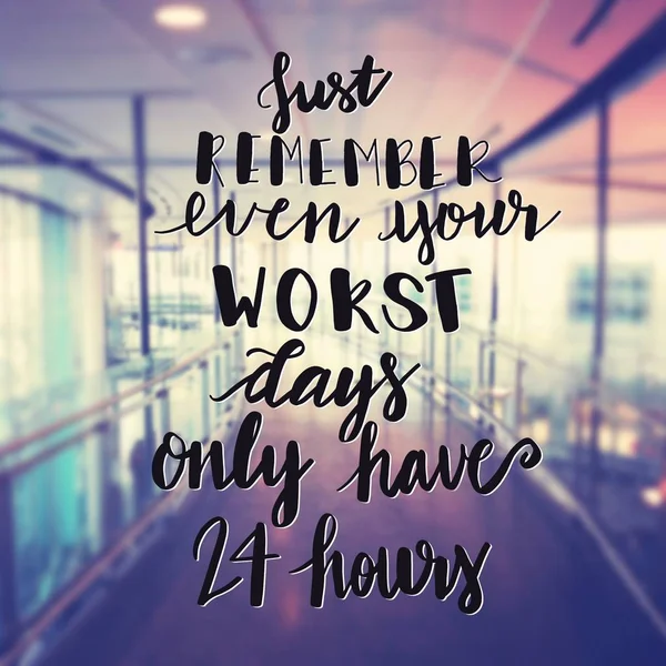 Inspirational Typographic Quote - Just remember even your worst days only have 24 hours — 스톡 사진