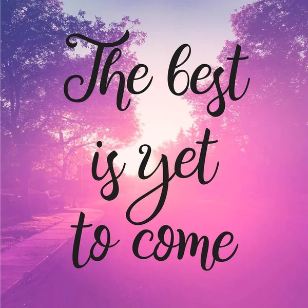 Inspirational Quote - The best is yet to come — Stock Photo, Image