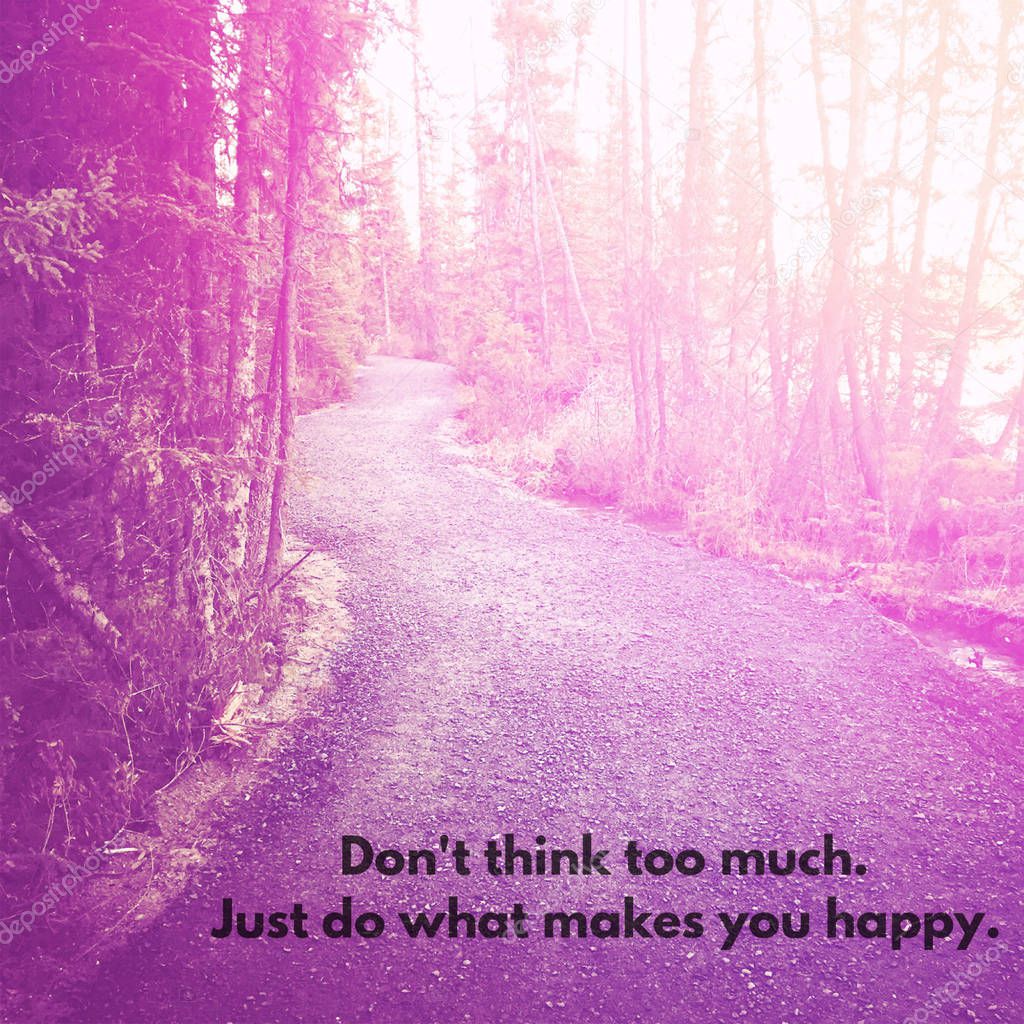 Quote - don't think too much just do what makes you happy
