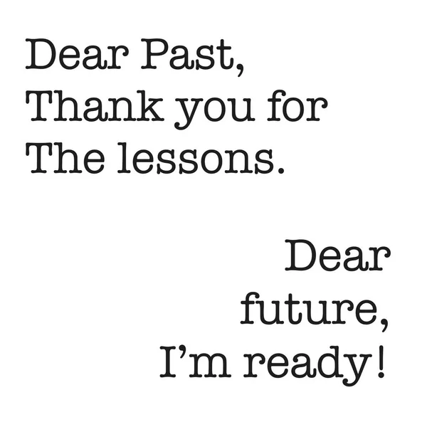 Cita inspiradora - Querido pasado, gracias por las lecciones. Querido futuro, estoy listo. —  Fotos de Stock