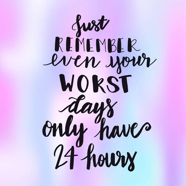 Inspirational Typographic Quote - Just remember even your worst days only have 24 hours — Stock Photo, Image