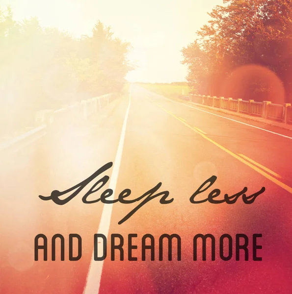 Quote - Sleep less and Dream more with road as the background