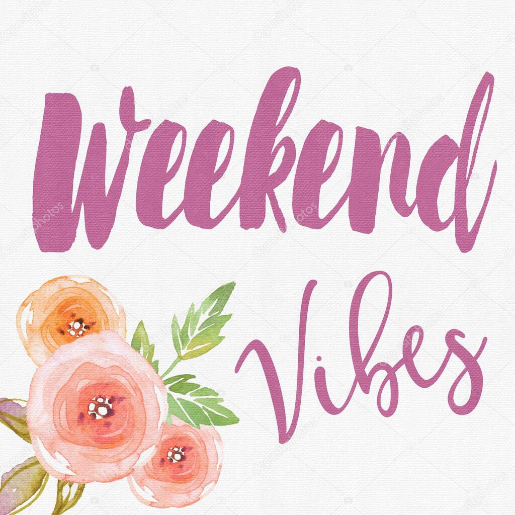 Quote - weekend vibes word in pink letters with flowers and textured background