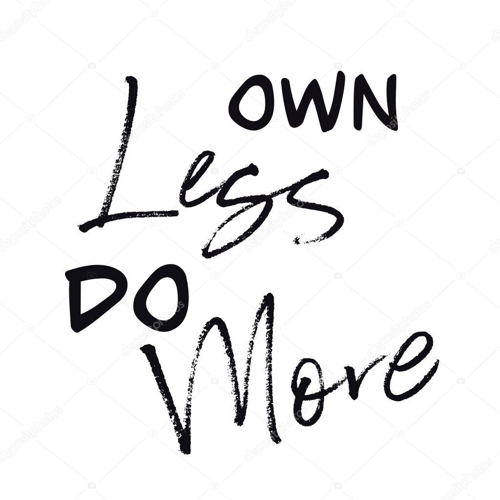 Inspirational Quote - Own less do More with white background