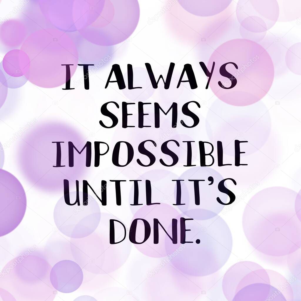 Inspirational Quote - it always seems impossible until its done