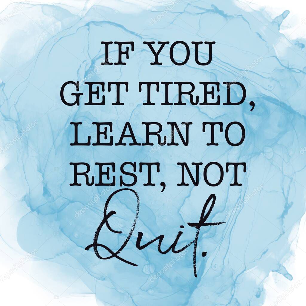 Inspirational Quote with Abstract paint - If you get tired learn to rest, not Quit
