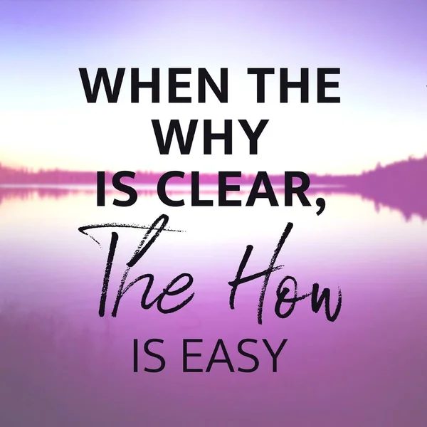Inspirational Quote - When the why is Clear, The how is easy — Stock Photo, Image
