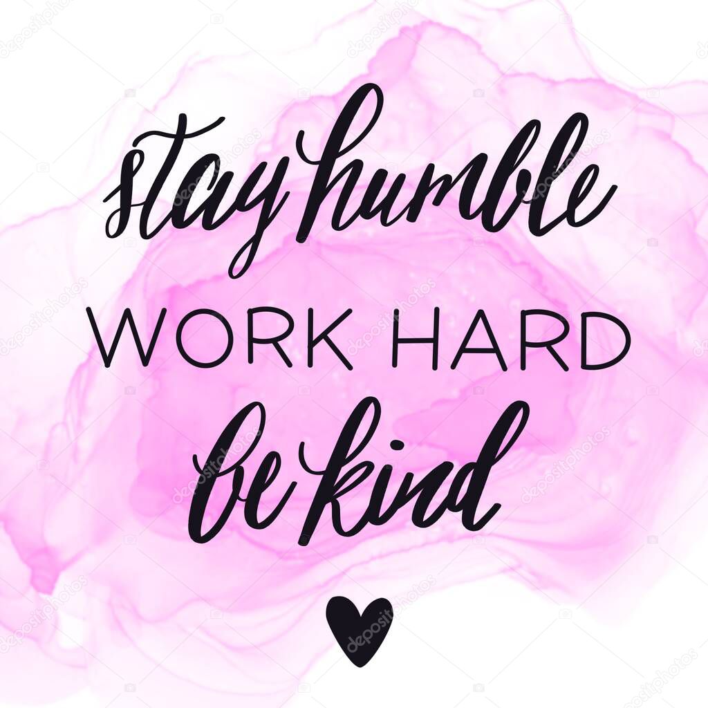 Inspirational Quote - Stay humble work hard be kind