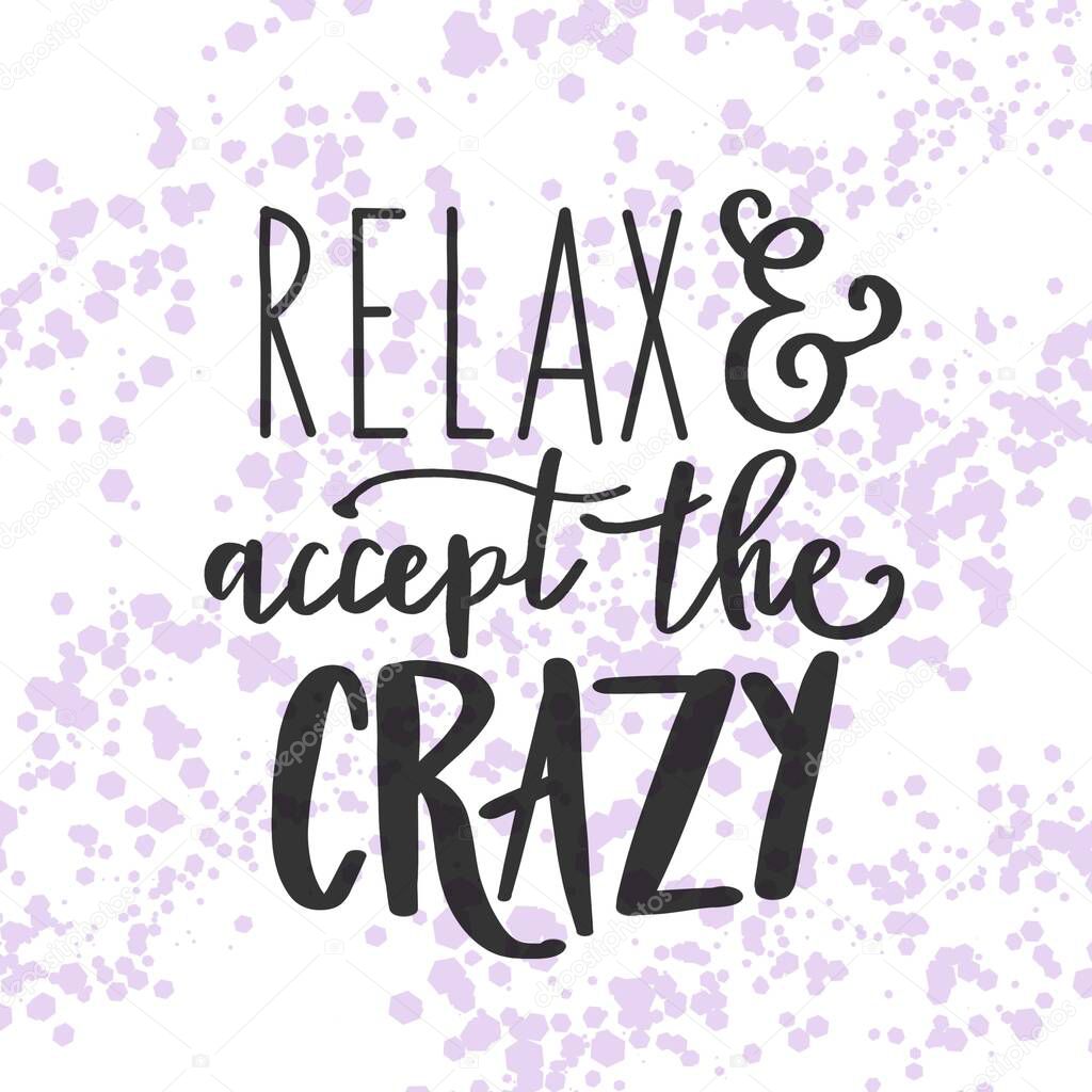Inspirational Quote - Relax and accept the Crazy with abstract background