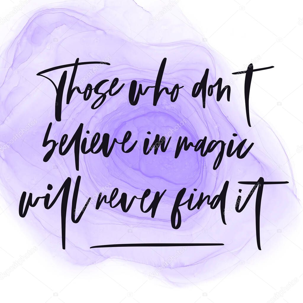 Inspirational Quote - Those who dont believe in magic will never find it