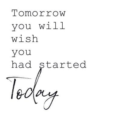 İlham verici bir alıntı - Yarın bugün başlamış olmayı dileyeceksin