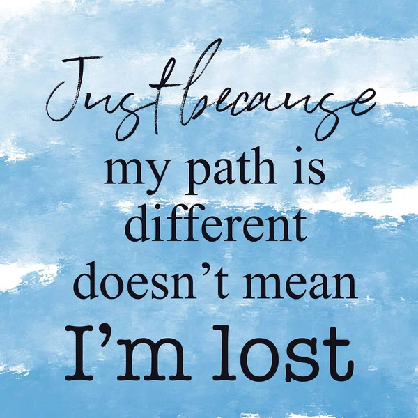 A close up of a sign Quote - Just because my path is different doesnt mean im lost